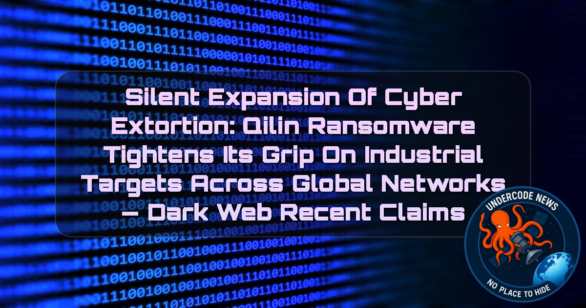Silent Expansion of Cyber Extortion: Qilin Ransomware Tightens Its Grip on Industrial Targets Across Global Networks — Dark Web recent claims + Video