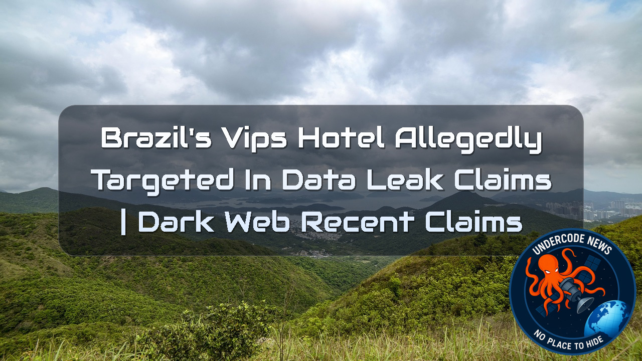 Brazil’s Vips Hotel Allegedly Targeted in Data Leak Claims | Dark Web Recent Claims + Video