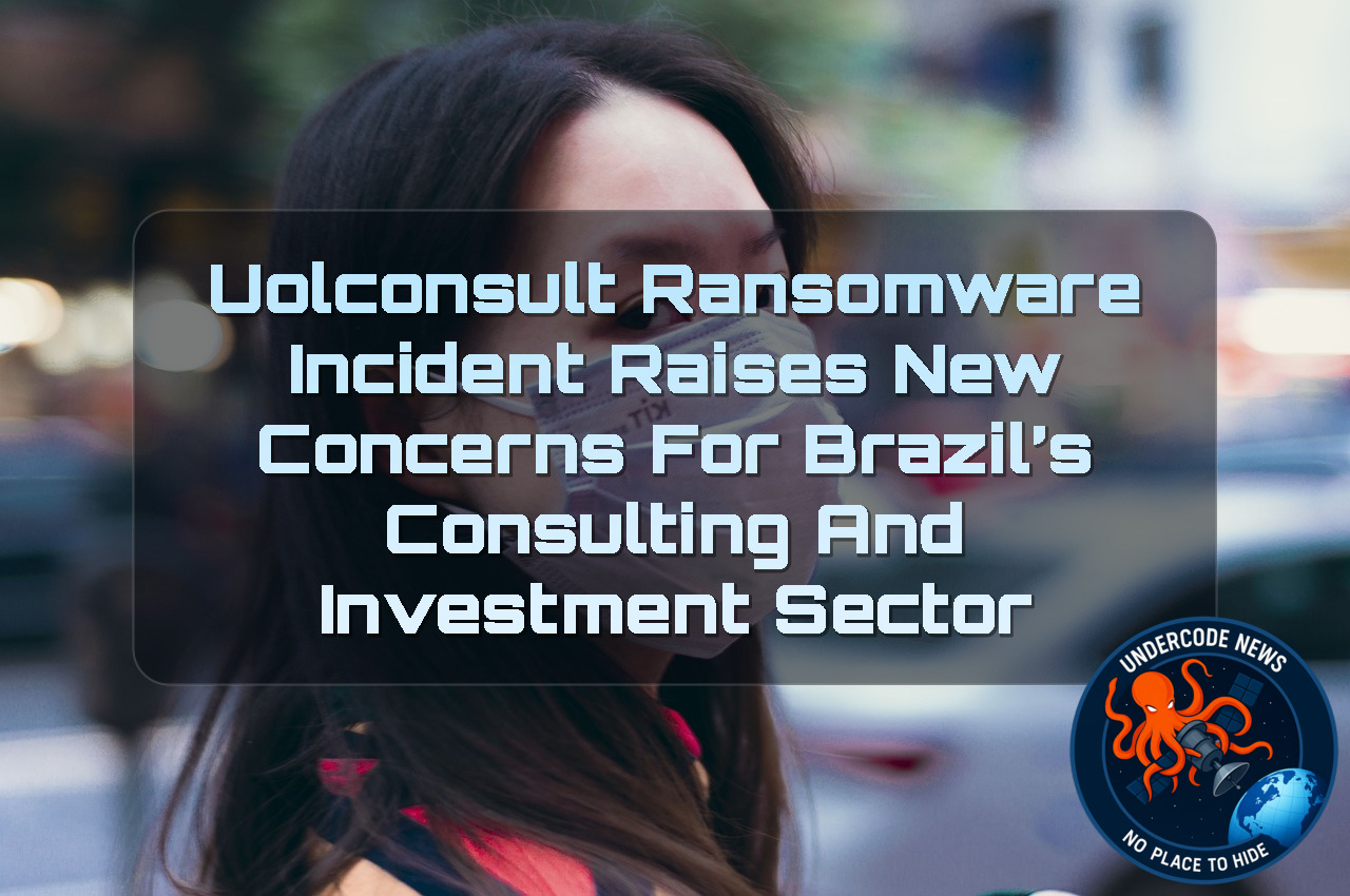 UOLconsult Ransomware Incident Raises New Concerns for Brazil’s Consulting and Investment Sector + Video