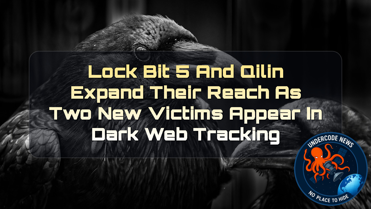 LockBit 5 and Qilin Expand Their Reach as Two New Victims Appear in Dark Web Tracking + Video