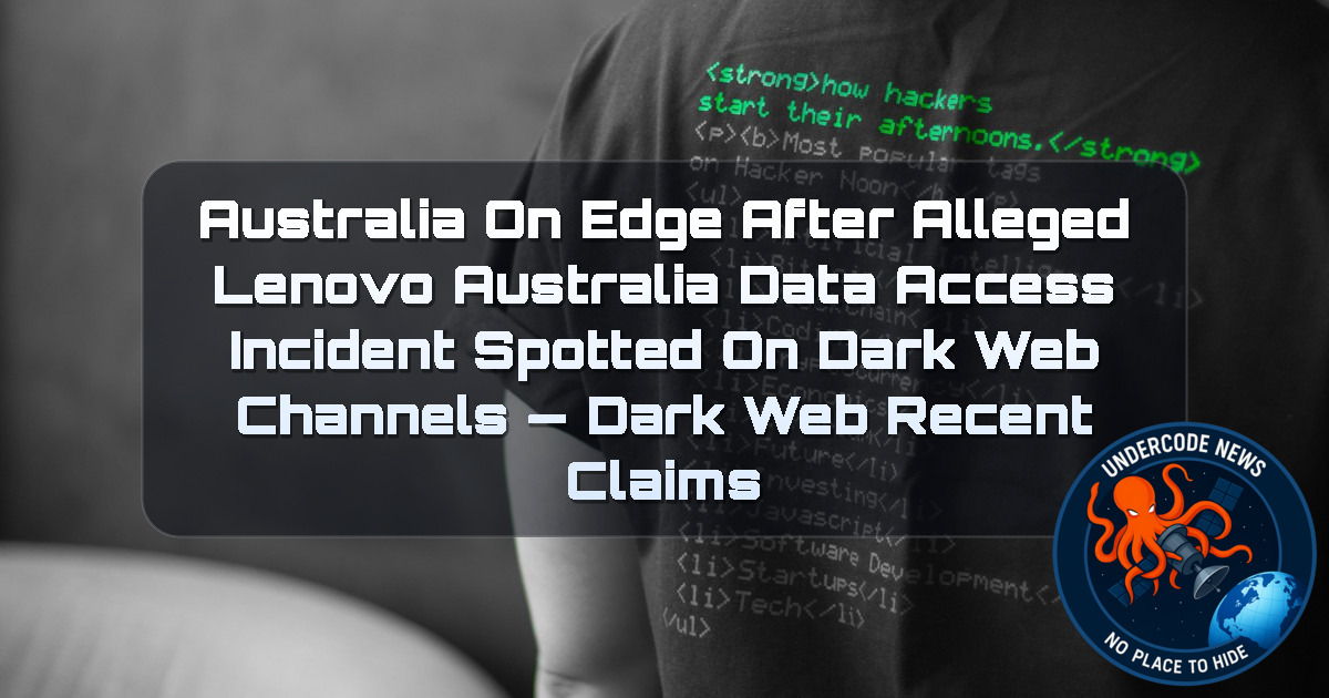 Australia on Edge After Alleged Lenovo Australia Data Access Incident Spotted on Dark Web Channels — Dark Web recent claims + Video