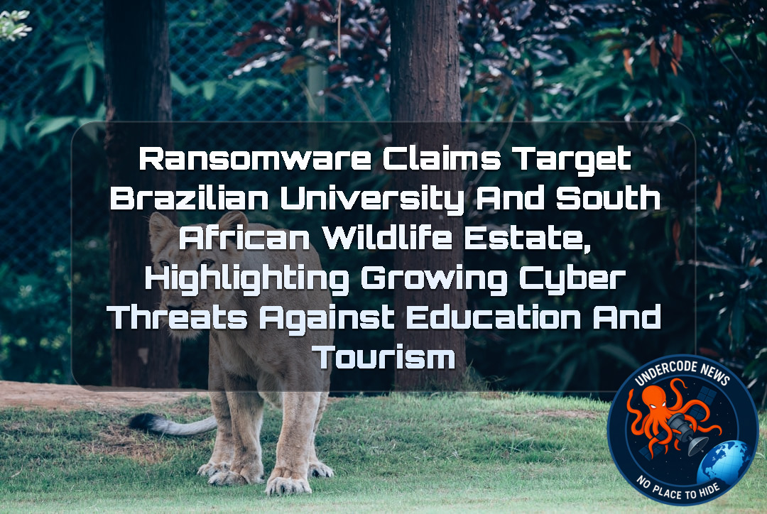 Ransomware Claims Target Brazilian University and South African Wildlife Estate, Highlighting Growing Cyber Threats Against Education and Tourism + Video