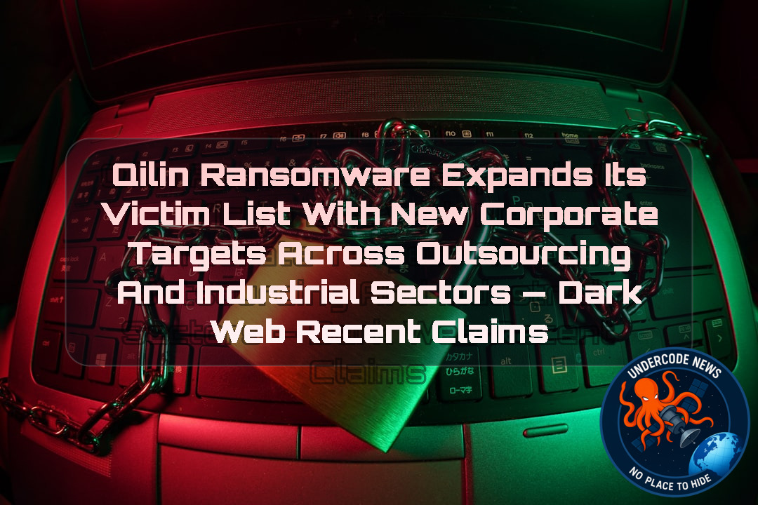 Qilin Ransomware Expands Its Victim List With New Corporate Targets Across Outsourcing and Industrial Sectors — Dark Web recent claims + Video