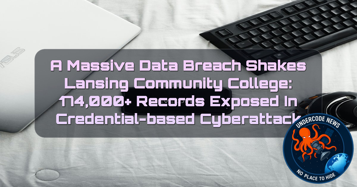 A Massive Data Breach Shakes Lansing Community College: 174,000+ Records Exposed in Credential-Based Cyberattack + Video