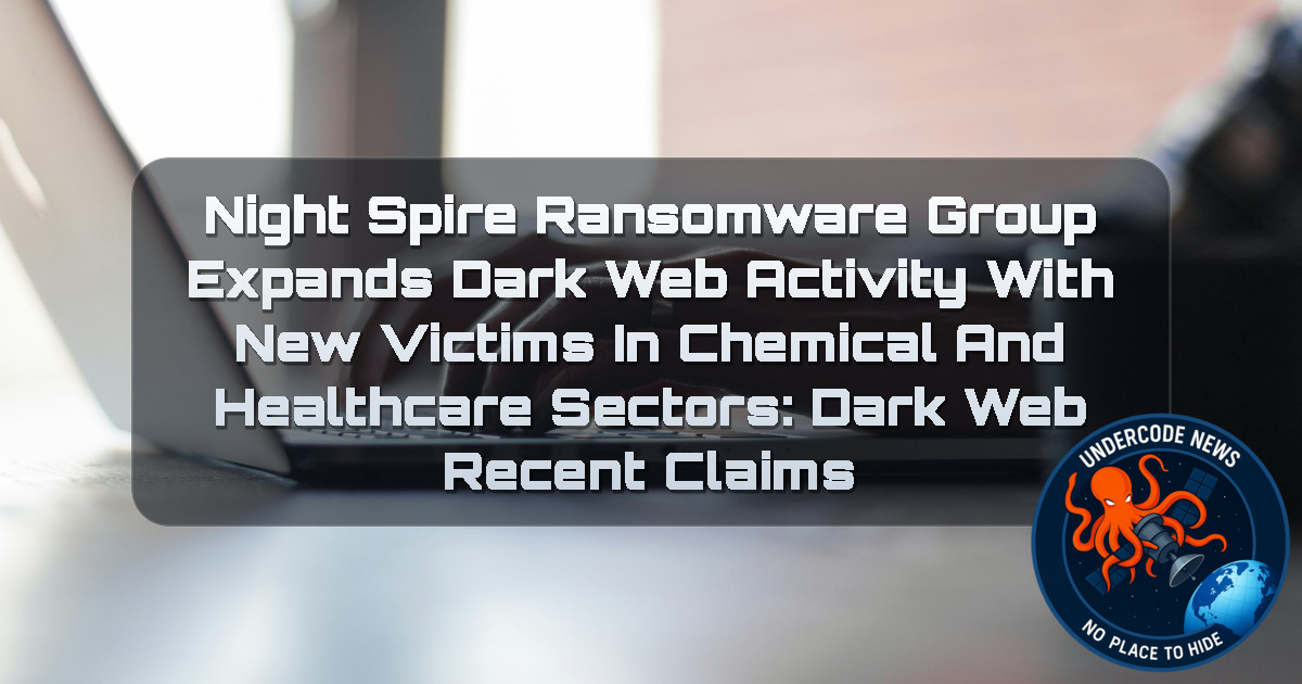 NightSpire Ransomware Group Expands Dark Web Activity With New Victims in Chemical and Healthcare Sectors: Dark Web Recent Claims + Video