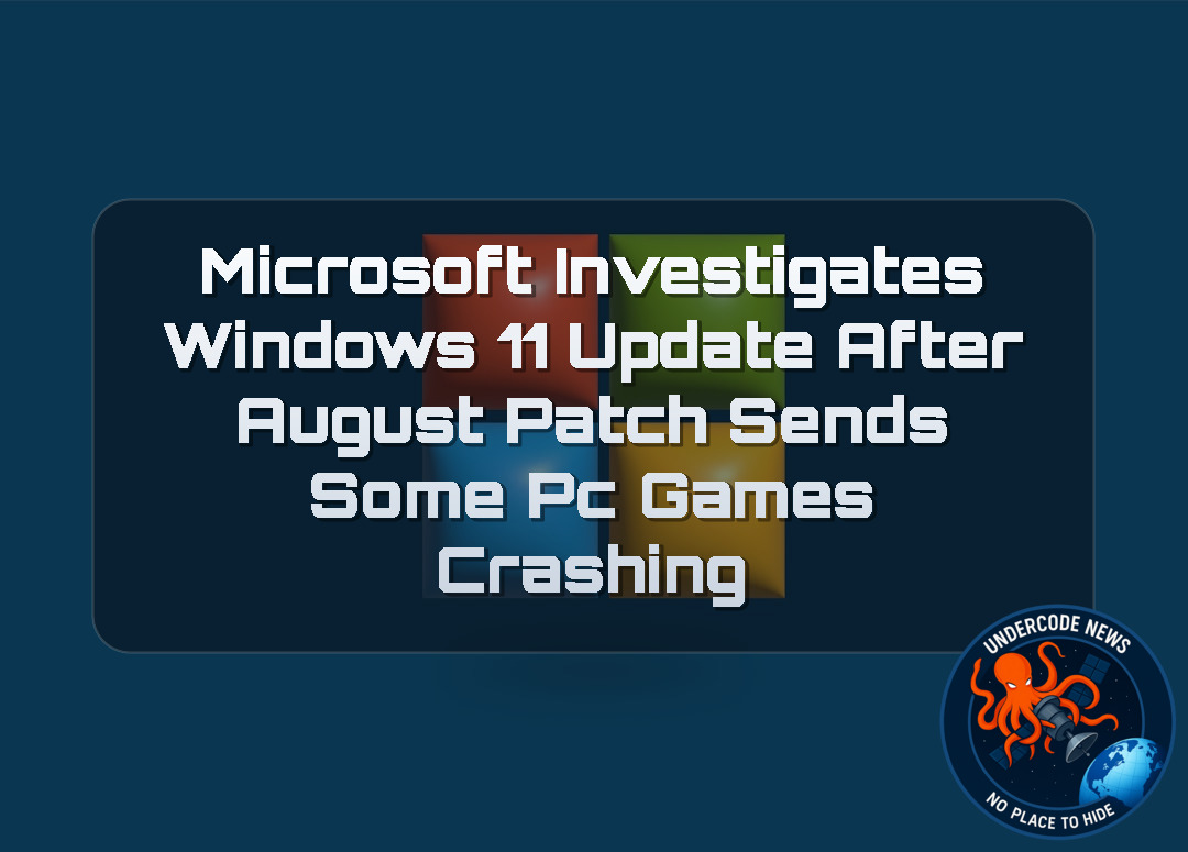 Microsoft Investigates Windows 11 Update After August Patch Sends Some PC Games Crashing