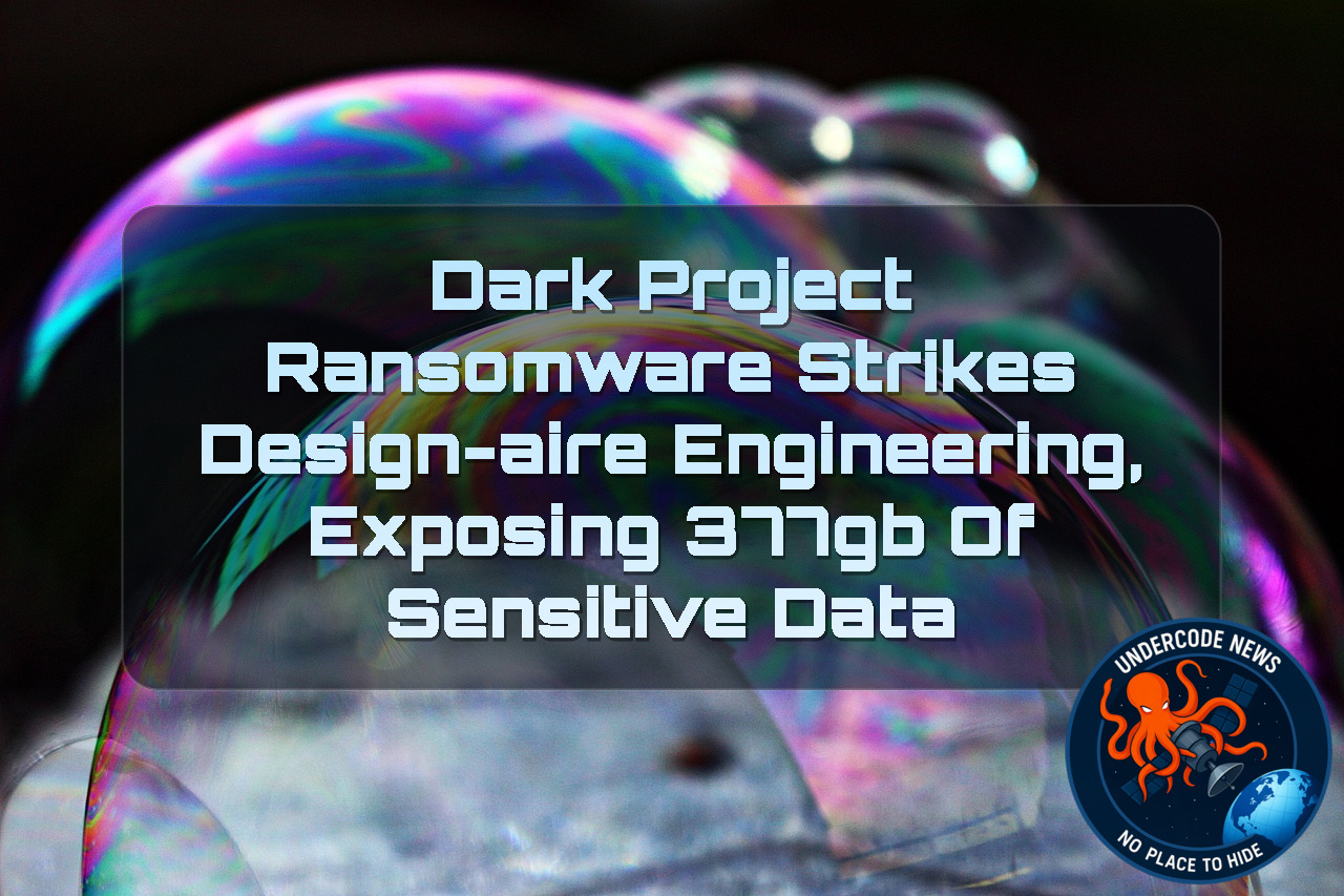 Dark Project Ransomware Strikes Design-Aire Engineering, Exposing 377GB of Sensitive Data + Video
