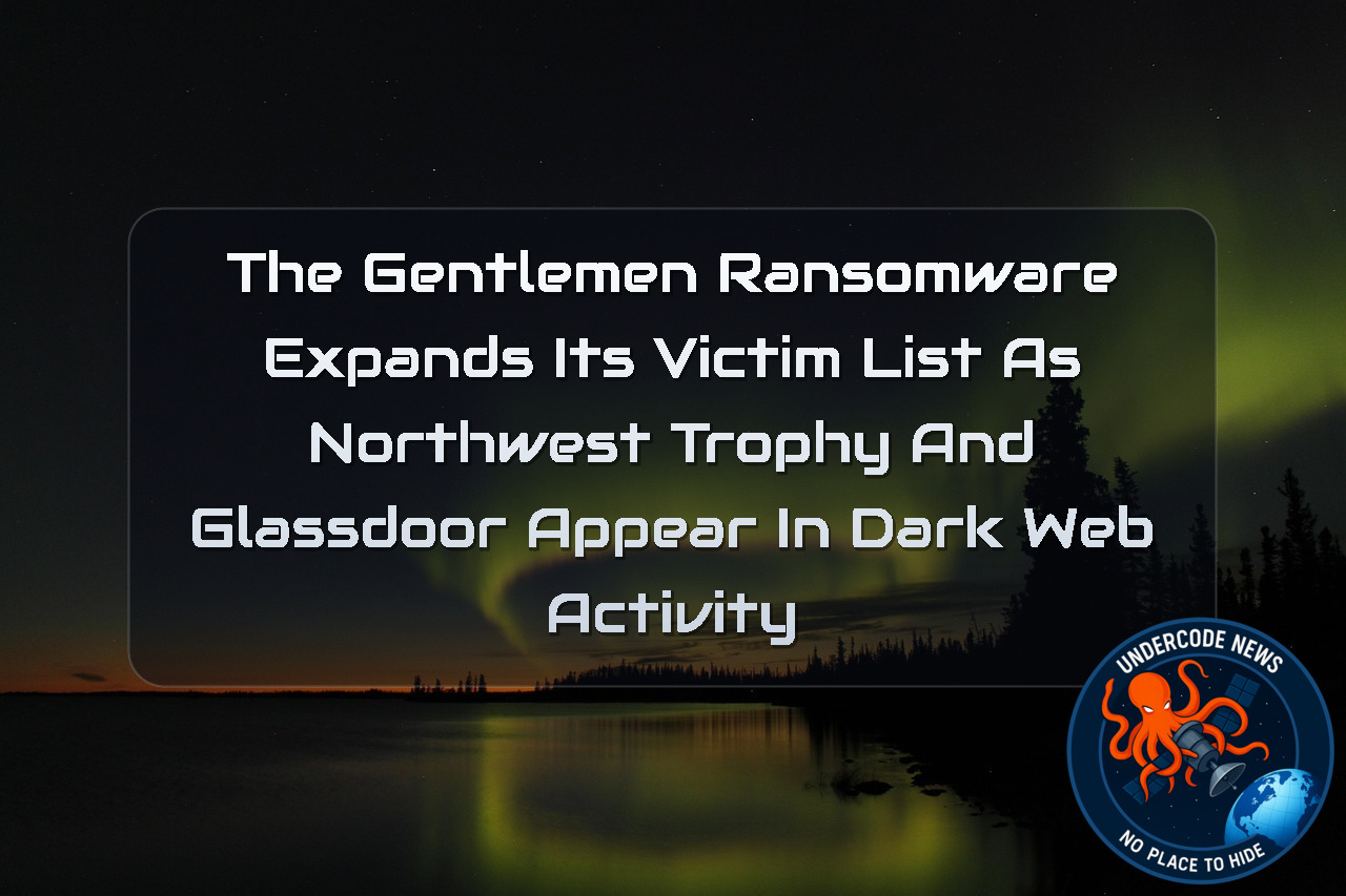 TheGentlemen Ransomware Expands Its Victim List as Northwest Trophy and Glassdoor Appear in Dark Web Activity + Video