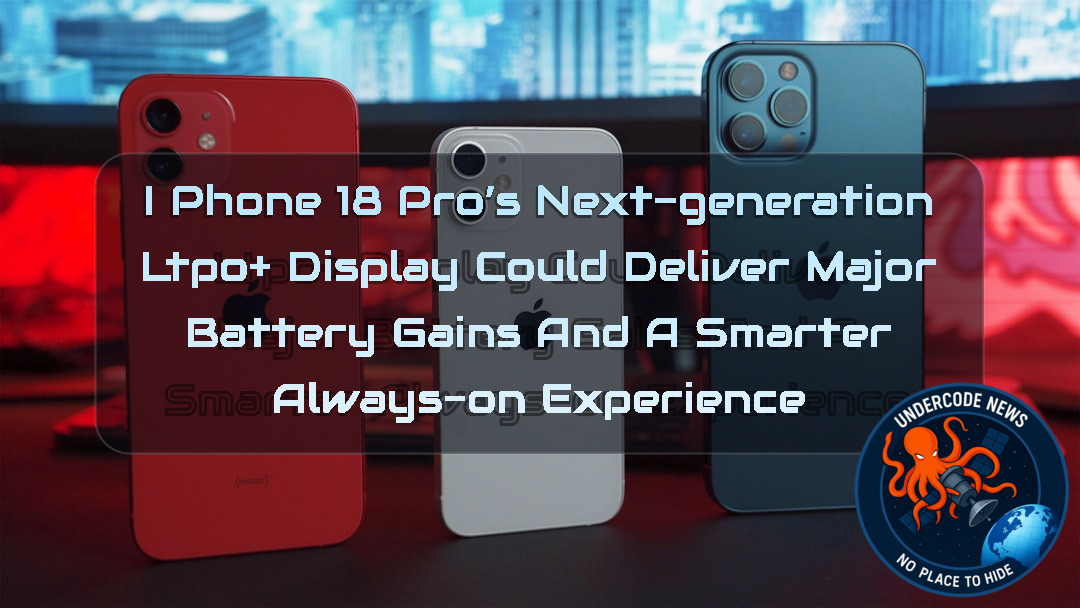 iPhone 18 Pro’s Next-Generation LTPO+ Display Could Deliver Major Battery Gains and a Smarter Always-On Experience + Video