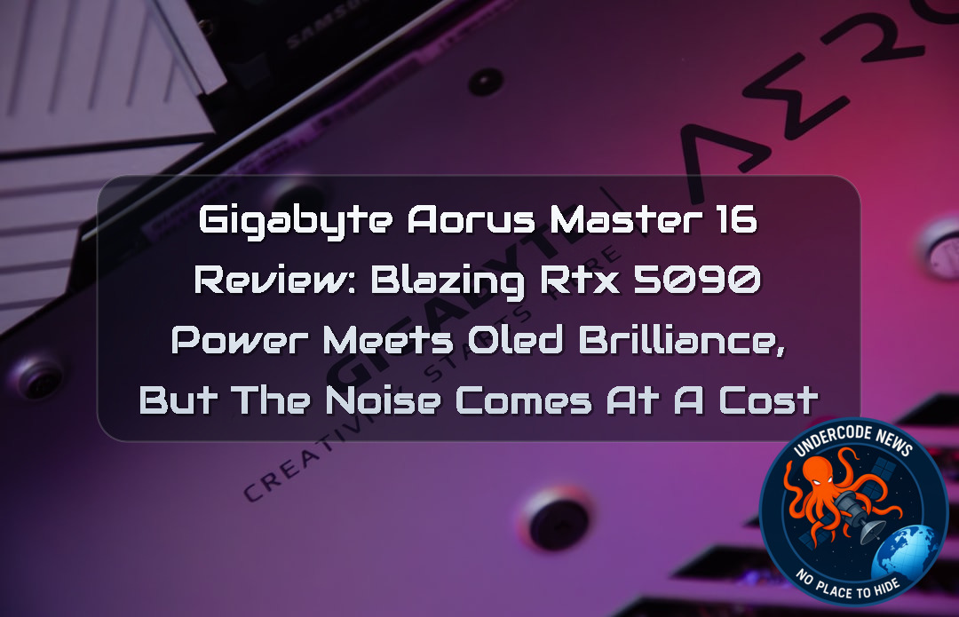 Gigabyte Aorus Master 16 Review: Blazing RTX 5090 Power Meets OLED Brilliance, But the Noise Comes at a Cost + Video