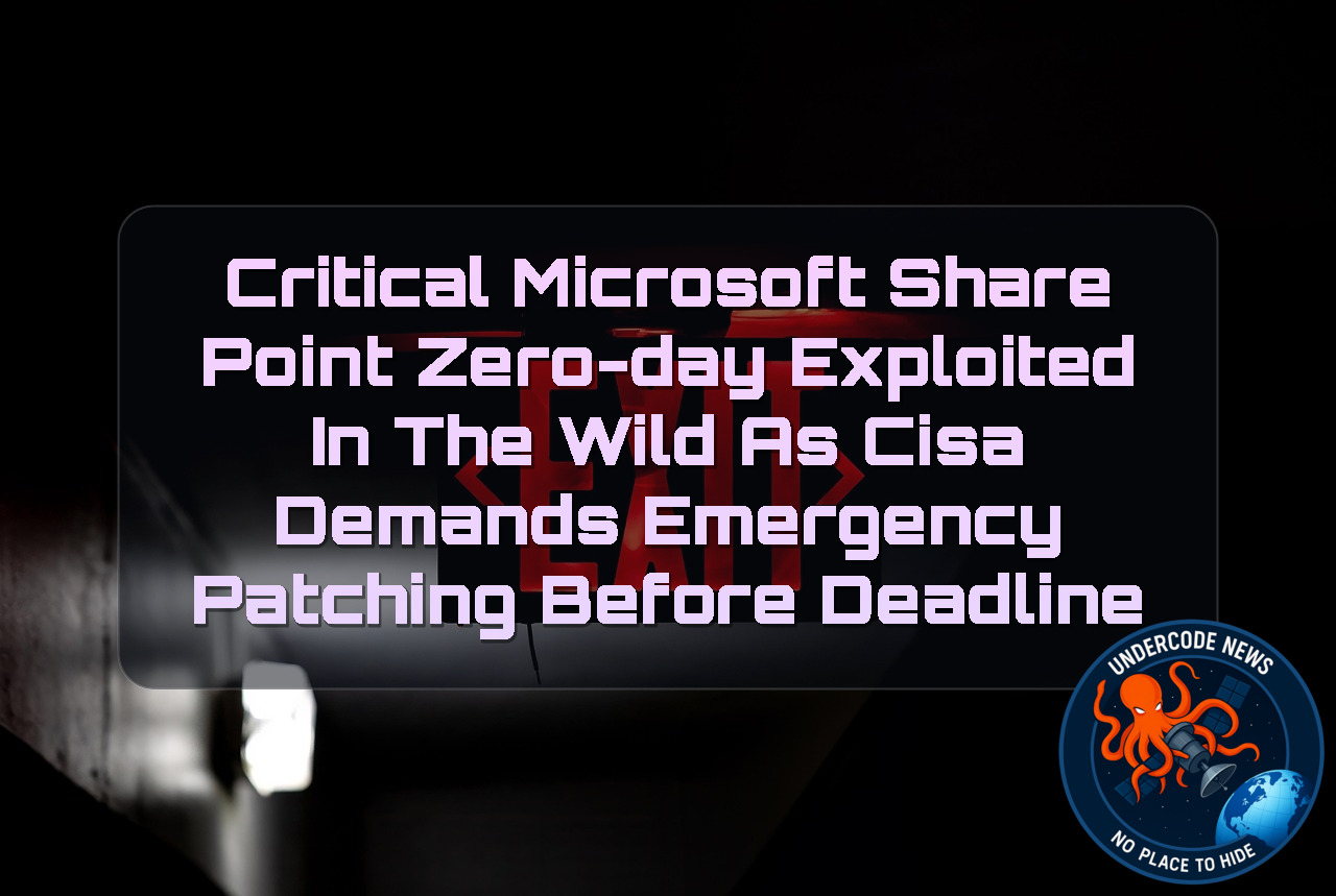 Critical Microsoft SharePoint Zero-Day Exploited in the Wild as CISA Demands Emergency Patching Before Deadline + Video