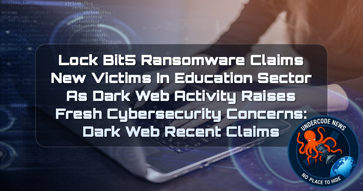 LockBit5 Ransomware Claims New Victims in Education Sector as Dark Web Activity Raises Fresh Cybersecurity Concerns: Dark Web recent claims + Video