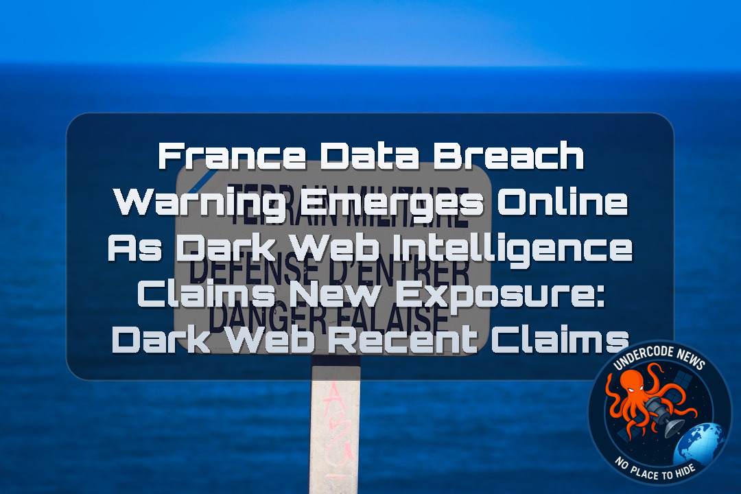 France Data Breach Warning Emerges Online as Dark Web Intelligence Claims New Exposure: Dark Web recent claims + Video