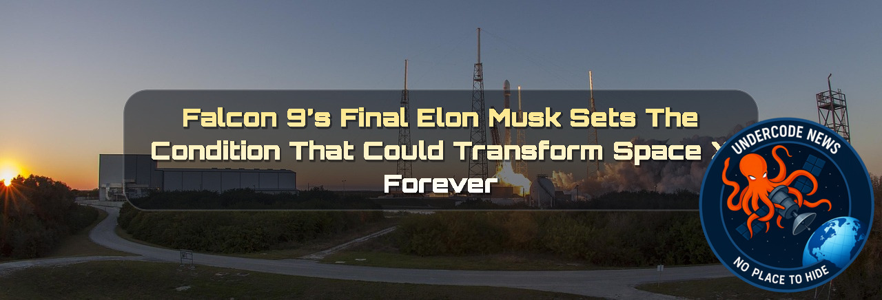 Falcon 9’s Final Chapter? Elon Musk Sets the Condition That Could Transform SpaceX Forever + Video