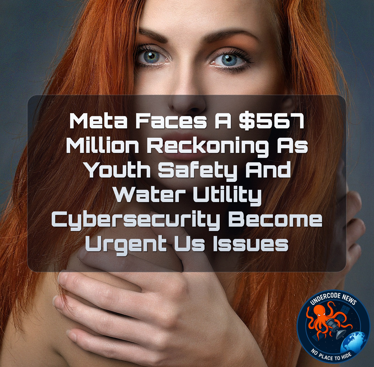 Meta Faces a 67 Million Reckoning as Youth Safety and Water Utility Cybersecurity Become Urgent US Issues + Video