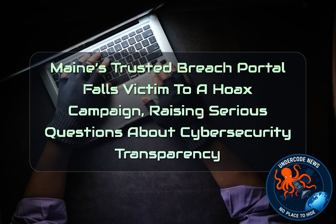 Maine’s Trusted Breach Portal Falls Victim to a Hoax Campaign, Raising Serious Questions About Cybersecurity Transparency + Video