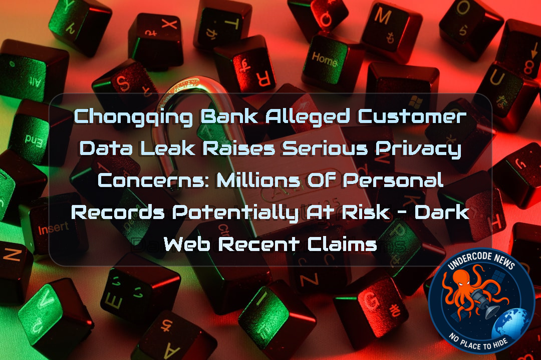 Chongqing Bank Alleged Customer Data Leak Raises Serious Privacy Concerns: Millions of Personal Records Potentially at Risk – Dark Web Recent Claims + Video