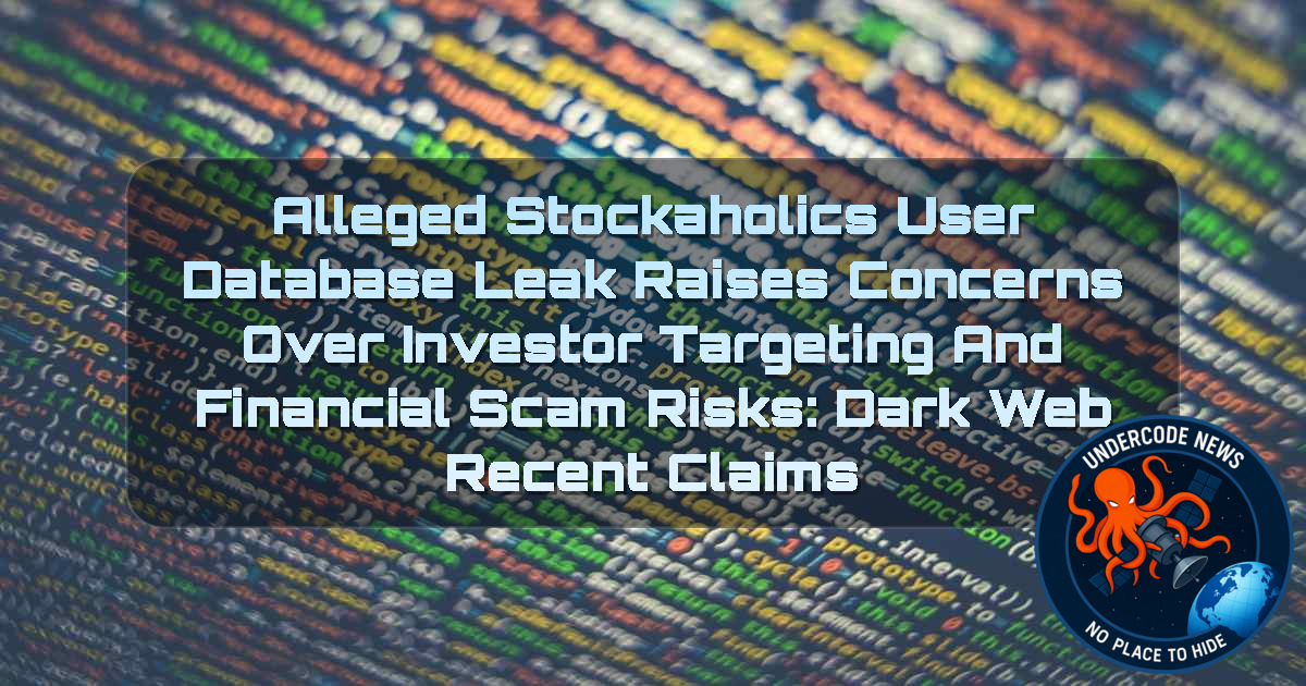 Alleged Stockaholics User Database Leak Raises Concerns Over Investor Targeting and Financial Scam Risks: Dark Web Recent Claims + Video