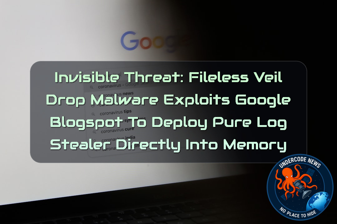 Invisible Threat: Fileless VeilDrop Malware Exploits Google Blogspot to Deploy PureLog Stealer Directly Into Memory + Video