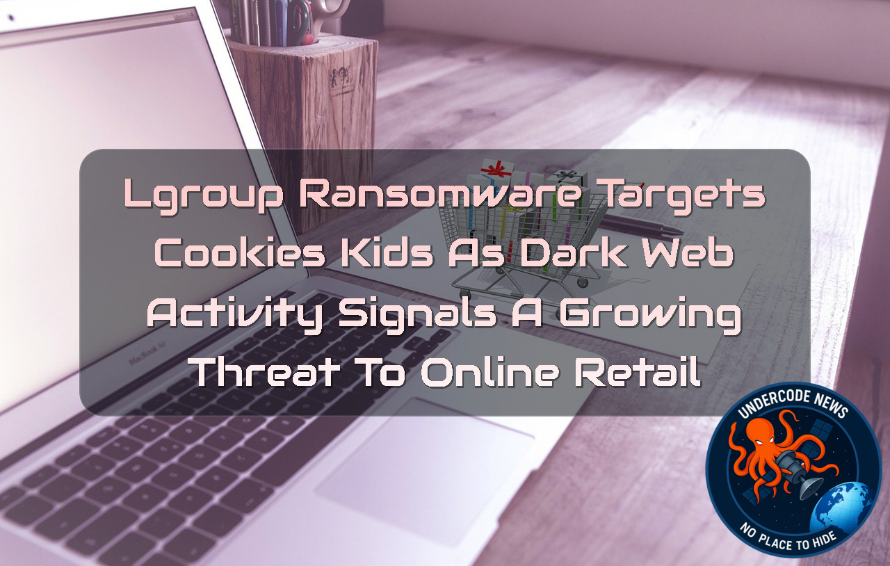 LGroup Ransomware Targets CookiesKids as Dark Web Activity Signals a Growing Threat to Online Retail + Video