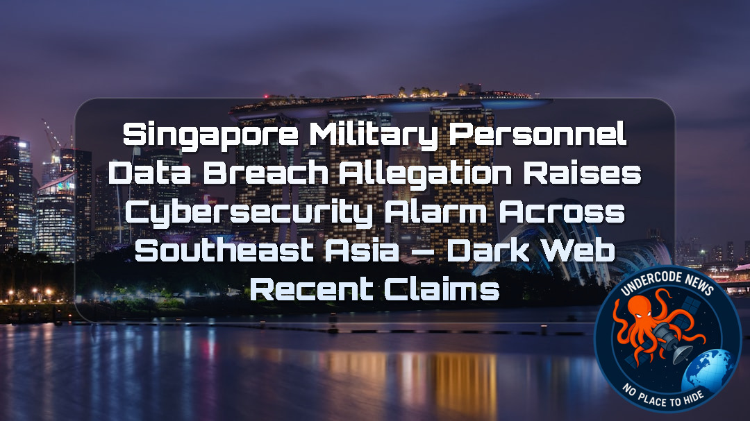 Singapore Military Personnel Data Breach Allegation Raises Cybersecurity Alarm Across Southeast Asia — Dark Web recent claims + Video