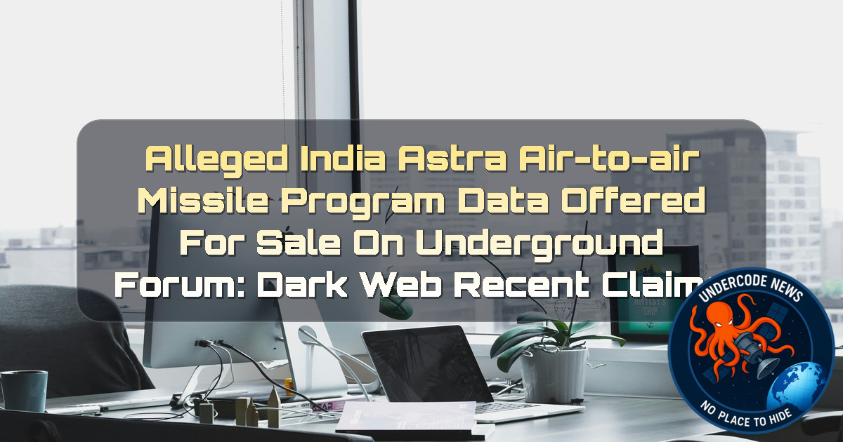 Alleged India Astra Air-to-Air Missile Program Data Offered for Sale on Underground Forum: Dark Web recent claims + Video