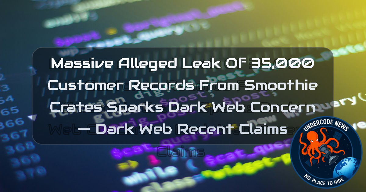 Massive Alleged Leak of 35,000 Customer Records From SmoothieCrates Sparks Dark Web Concern — Dark Web recent claims + Video