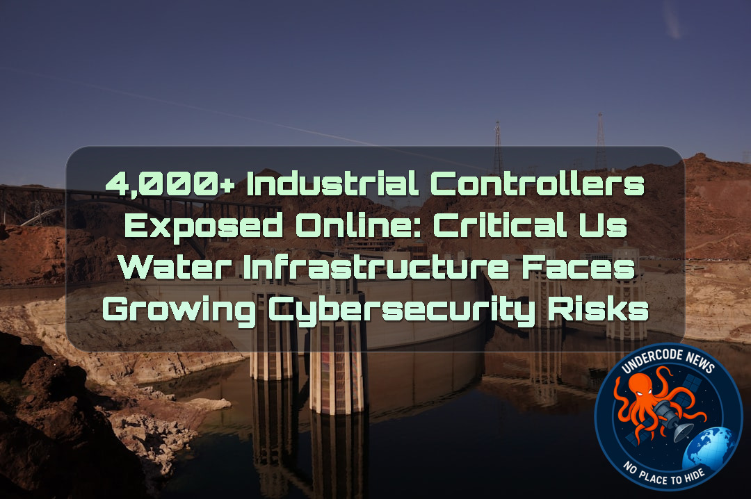 4,000+ Industrial Controllers Exposed Online: Critical US Water Infrastructure Faces Growing Cybersecurity Risks + Video