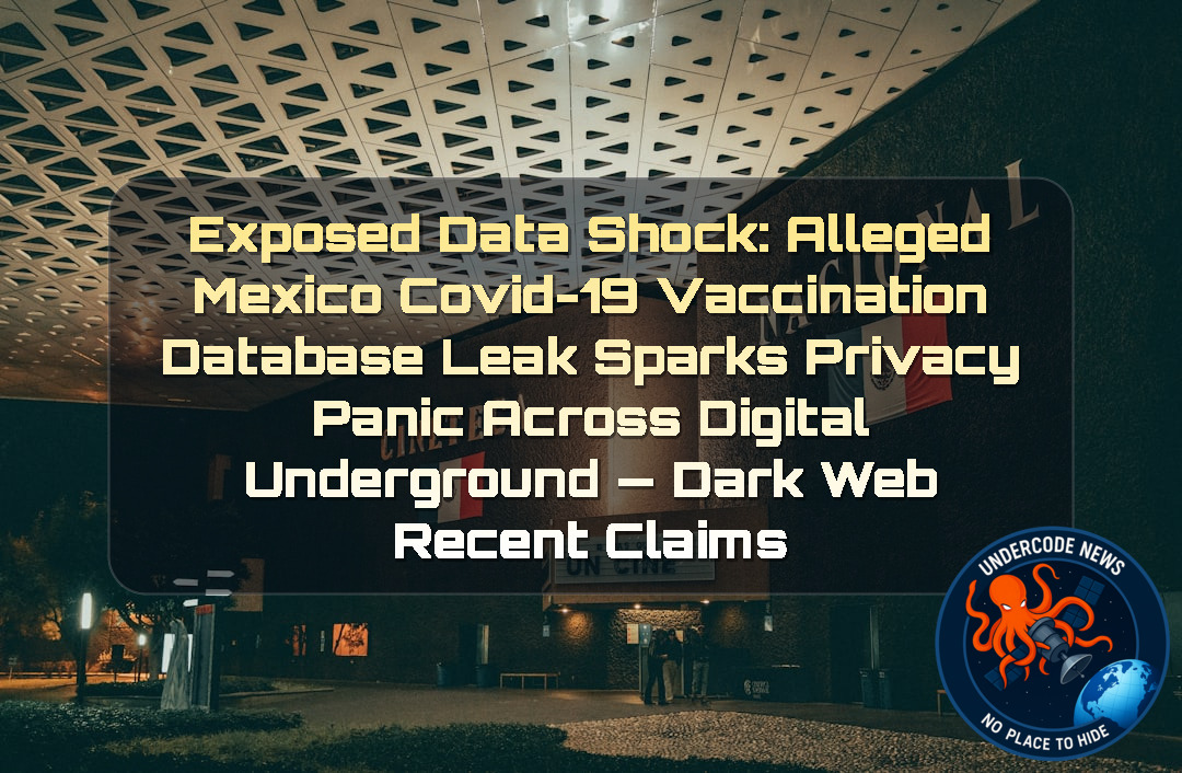 EXPOSED DATA SHOCK: Alleged Mexico COVID-19 Vaccination Database Leak Sparks Privacy Panic Across Digital Underground — Dark Web recent claims + Video