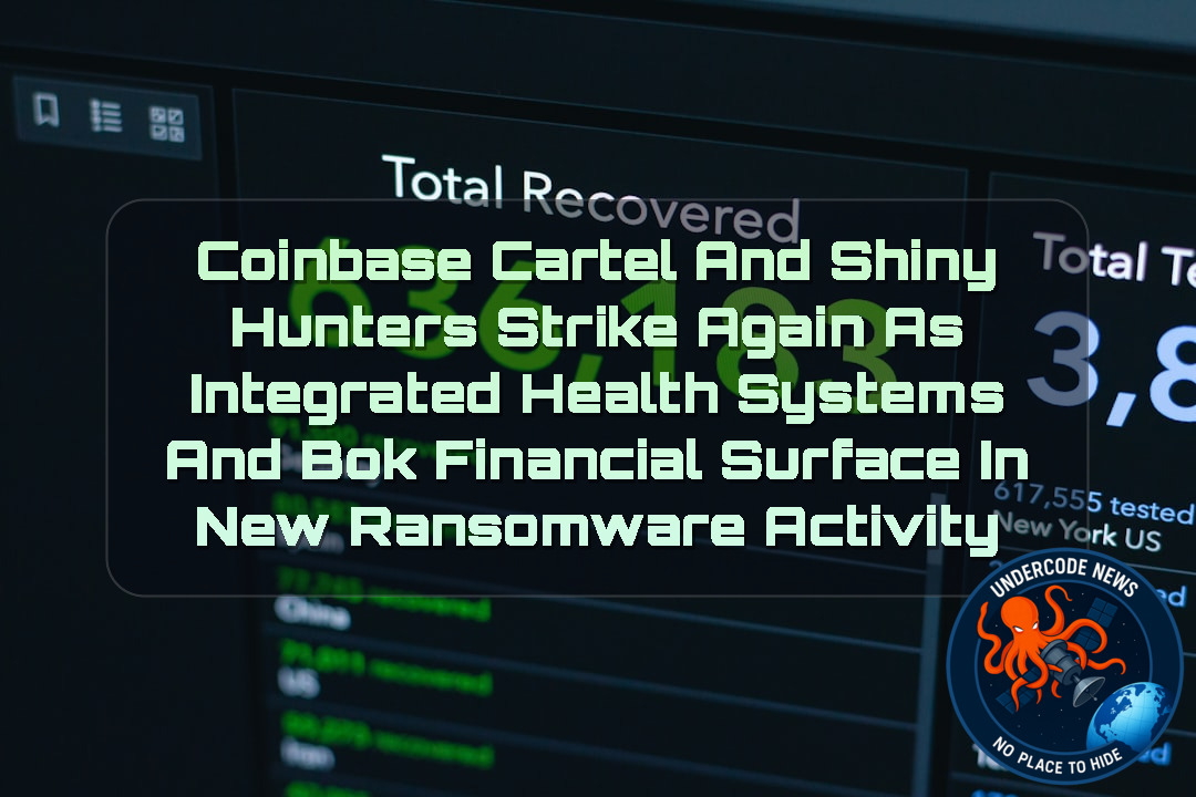 CoinbaseCartel and ShinyHunters Strike Again as Integrated Health Systems and BOK Financial Surface in New Ransomware Activity + Video