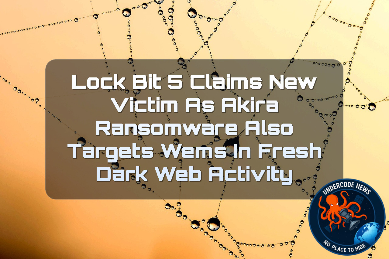 LockBit 5 Claims New Victim as Akira Ransomware Also Targets WEMS in Fresh Dark Web Activity + Video