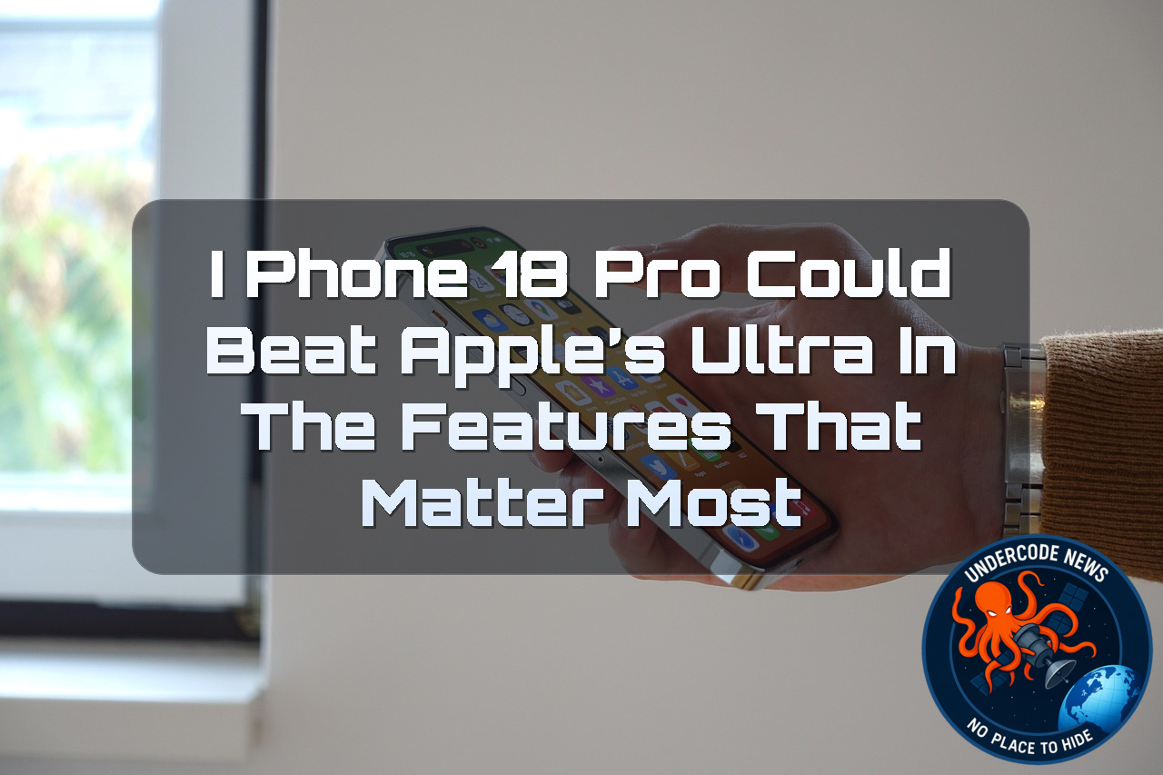 iPhone 18 Pro Could Beat Apple’s Ultra in the Features That Matter Most + Video