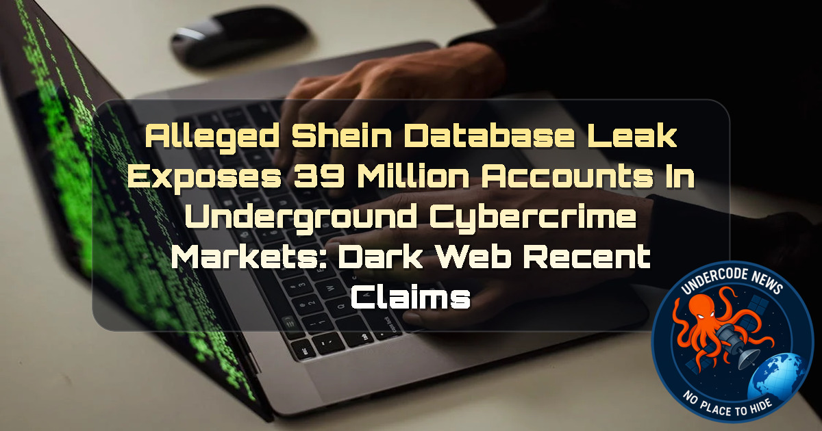 Alleged SHEIN Database Leak Exposes 39 Million Accounts in Underground Cybercrime Markets: Dark Web Recent Claims + Video