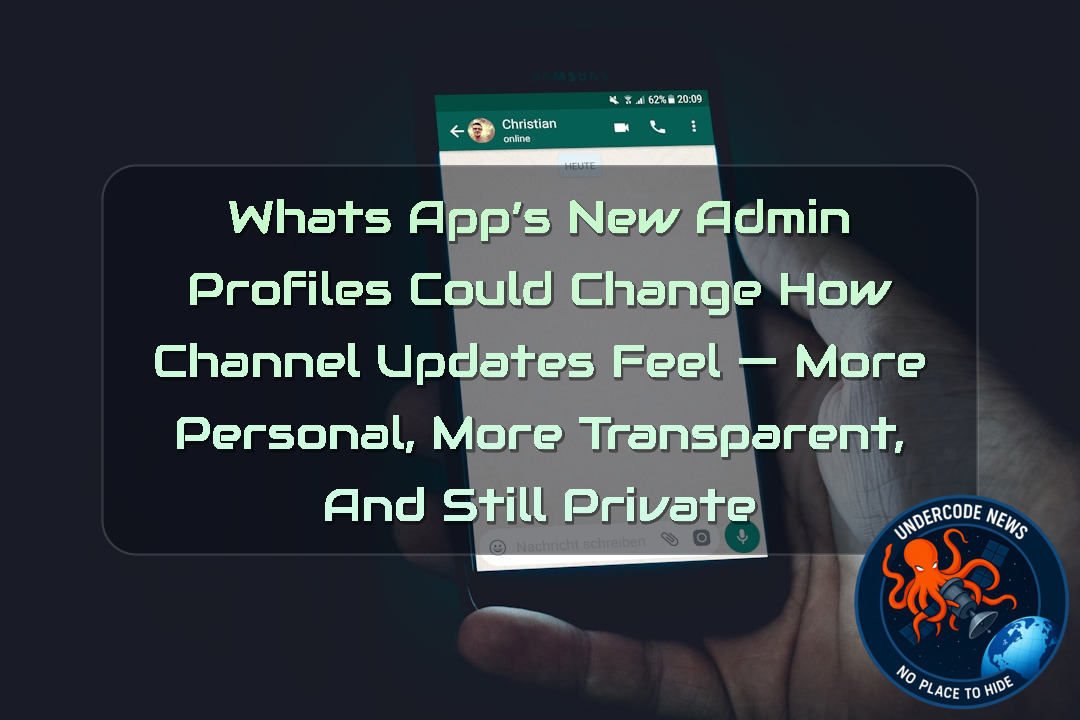 WhatsApp’s New Admin Profiles Could Change How Channel Updates Feel — More Personal, More Transparent, and Still Private