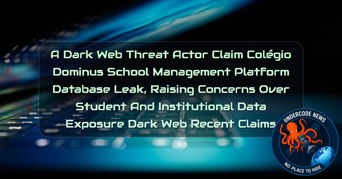 a DarkWeb threat actor Claim Colégio Dominus School Management Platform Database Leak, Raising Concerns Over Student and Institutional Data Exposure Dark Web recent claims + Video