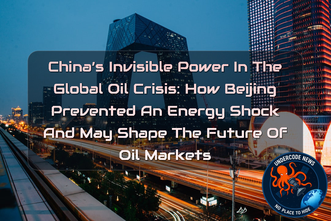 China’s Invisible Power in the Global Oil Crisis: How Beijing Prevented an Energy Shock and May Shape the Future of Oil Markets + Video