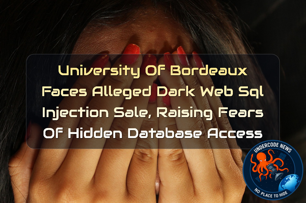 University of Bordeaux Faces Alleged Dark Web SQL Injection Sale, Raising Fears of Hidden Database Access + Video