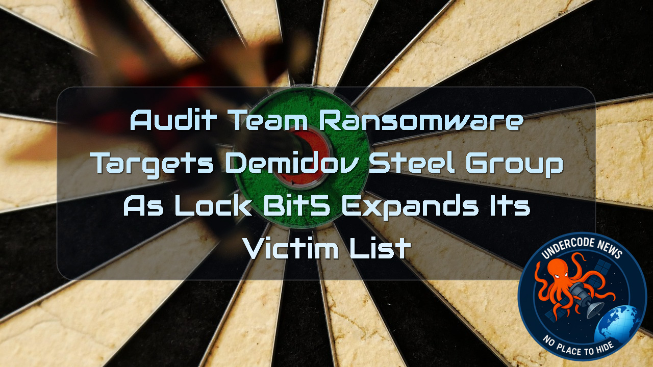 AuditTeam Ransomware Targets Demidov Steel Group as LockBit5 Expands Its Victim List + Video