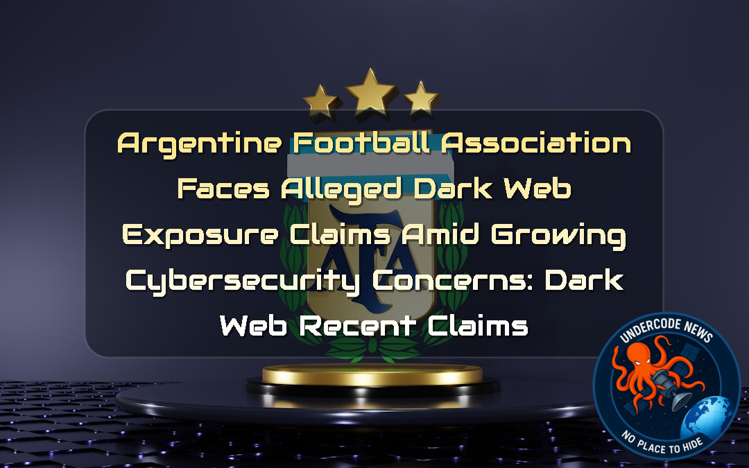 Argentine Football Association Faces Alleged Dark Web Exposure Claims Amid Growing Cybersecurity Concerns: Dark Web recent claims + Video