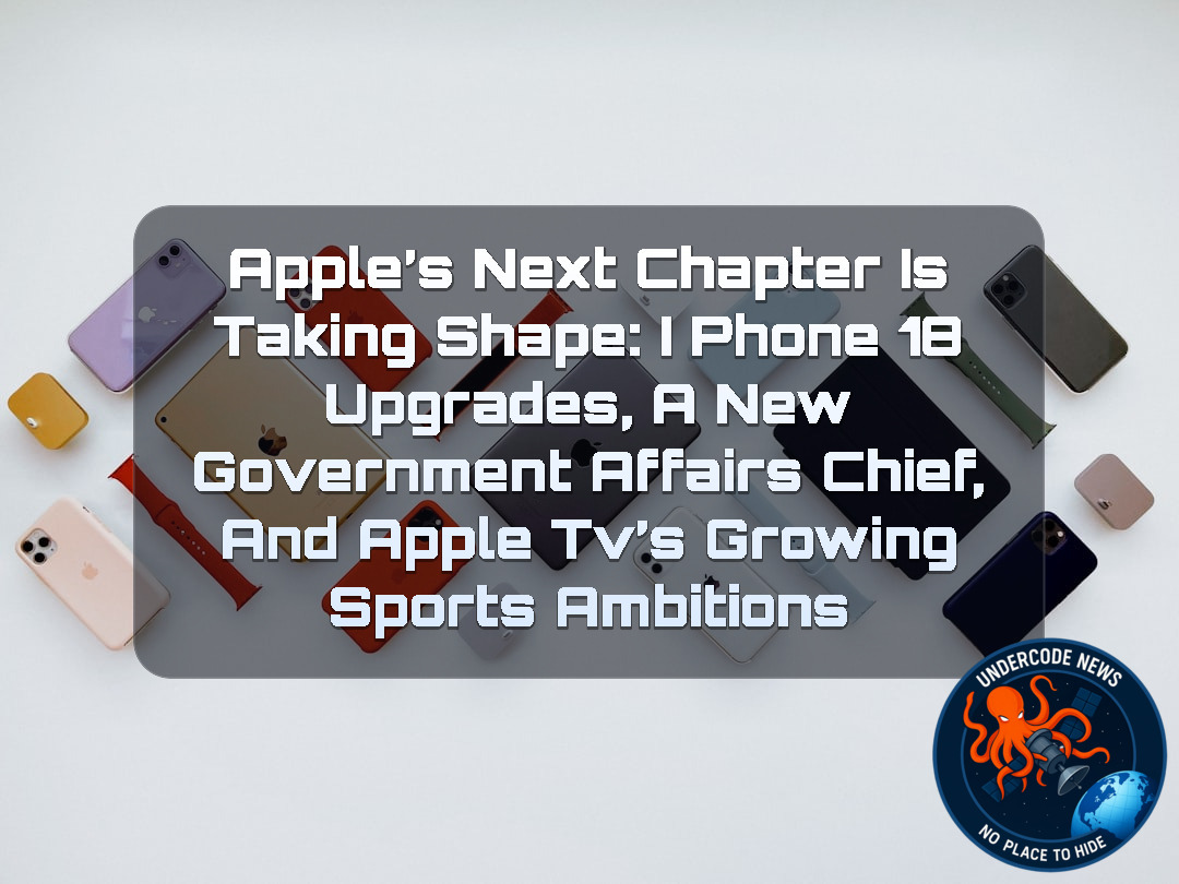Apple’s Next Chapter Is Taking Shape: iPhone 18 Upgrades, a New Government Affairs Chief, and Apple TV’s Growing Sports Ambitions + Video