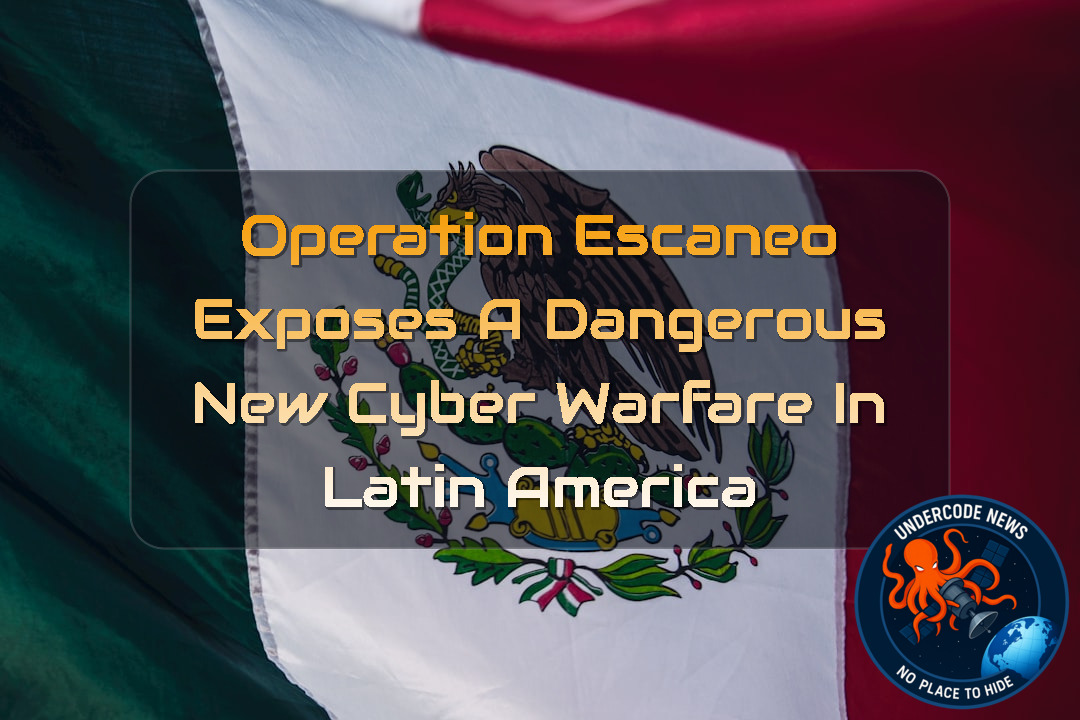 Operation Escaneo Exposes a Dangerous New Cyber Warfare in Latin America