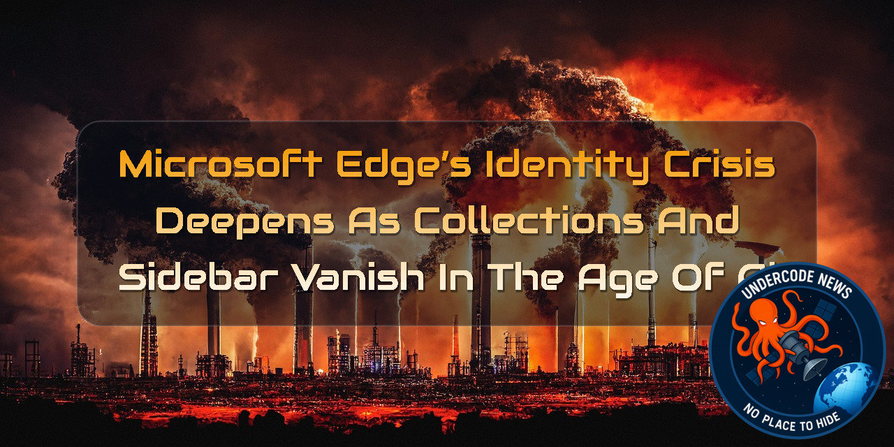 Microsoft Edge’s Identity Crisis Deepens as Collections and Sidebar Vanish in the Age of AI + Video