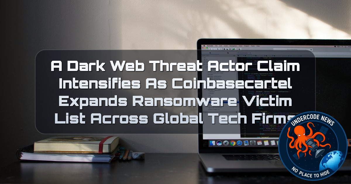 a DarkWeb threat actor Claim Intensifies as coinbasecartel Expands Ransomware Victim List Across Global Tech Firms + Video
