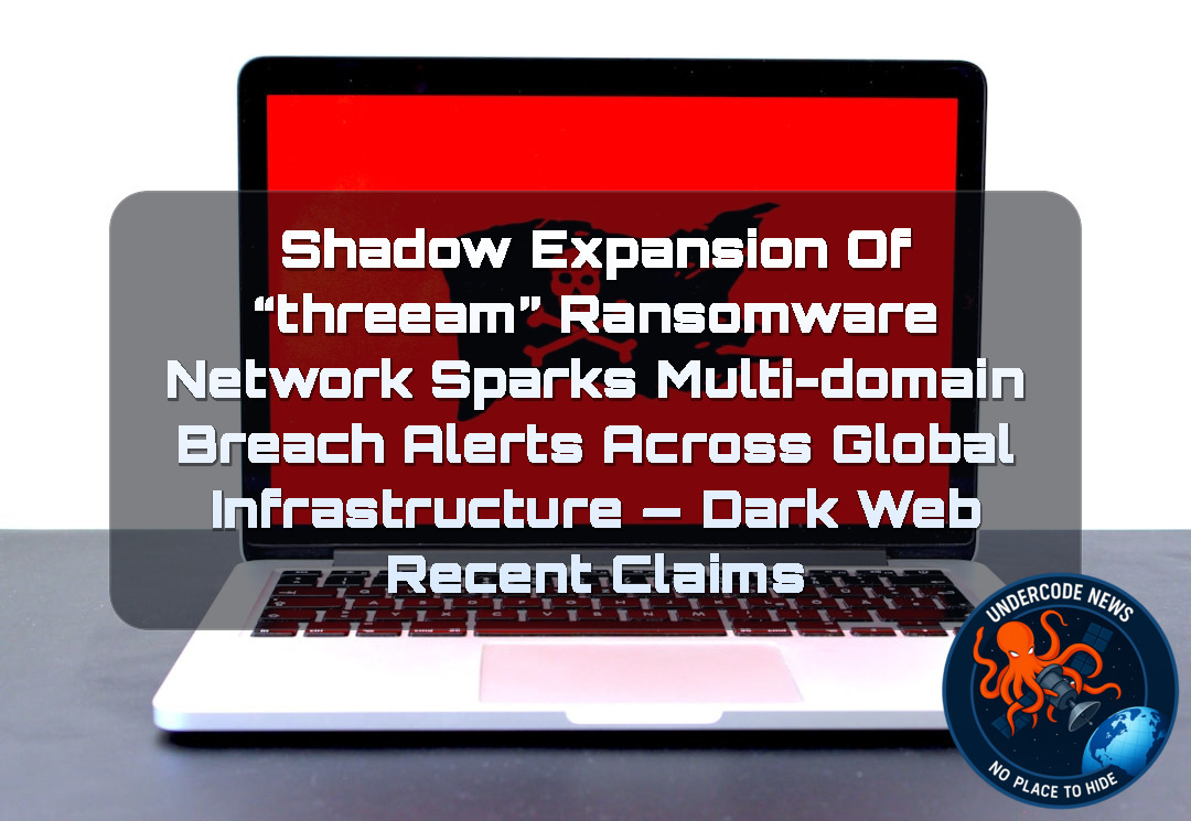 Shadow Expansion of “threeam” Ransomware Network Sparks Multi-Domain Breach Alerts Across Global Infrastructure — Dark Web recent claims