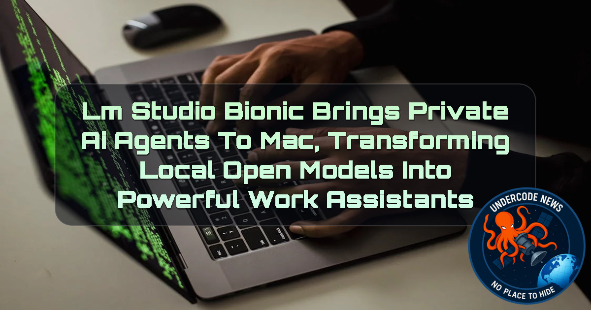 LM Studio Bionic Brings Private AI Agents to Mac, Transforming Local Open Models Into Powerful Work Assistants + Video