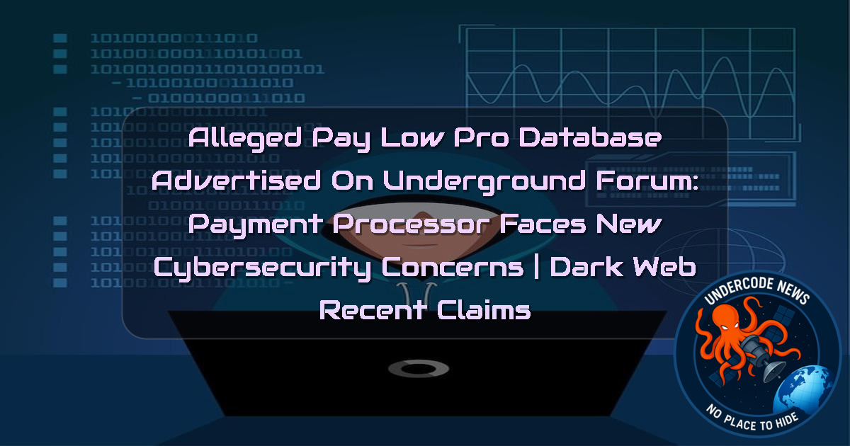 Alleged PayLow Pro Database Advertised on Underground Forum: Payment Processor Faces New Cybersecurity Concerns | Dark Web recent claims
