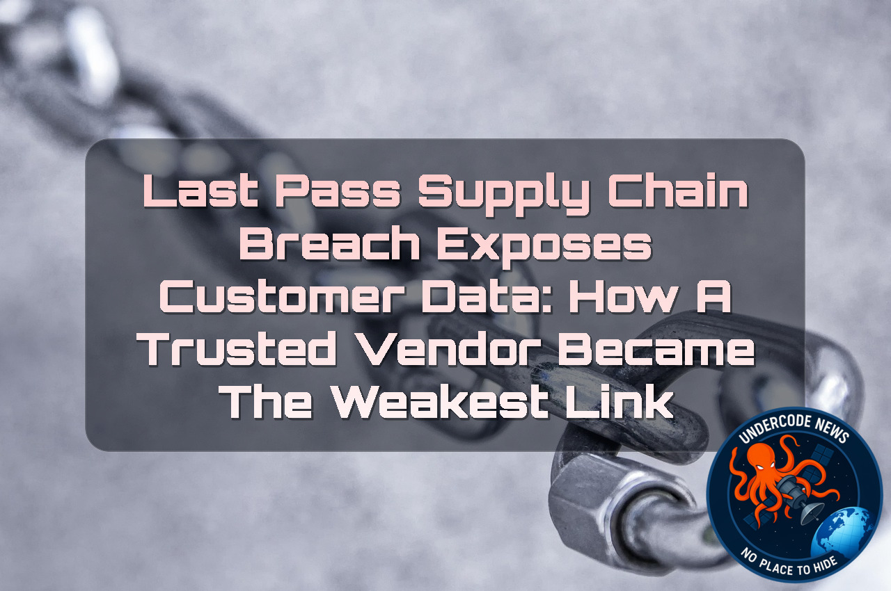 LastPass Supply Chain Breach Exposes Customer Data: How a Trusted Vendor Became the Weakest Link + Video