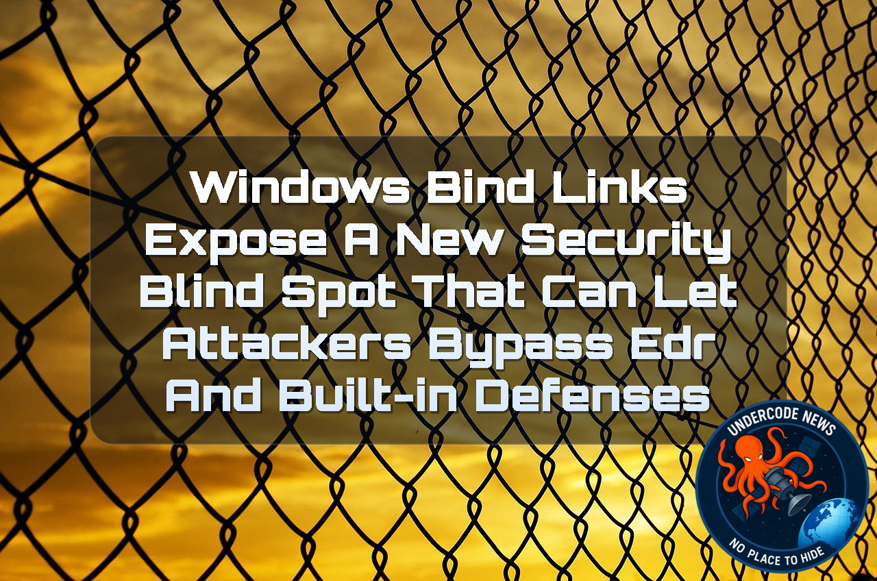 Windows Bind Links Expose a New Security Blind Spot That Can Let Attackers Bypass EDR and Built-In Defenses + Video