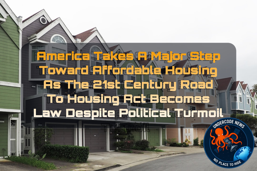 America Takes a Major Step Toward Affordable Housing as the 21st Century Road to Housing Act Becomes Law Despite Political Turmoil + Video