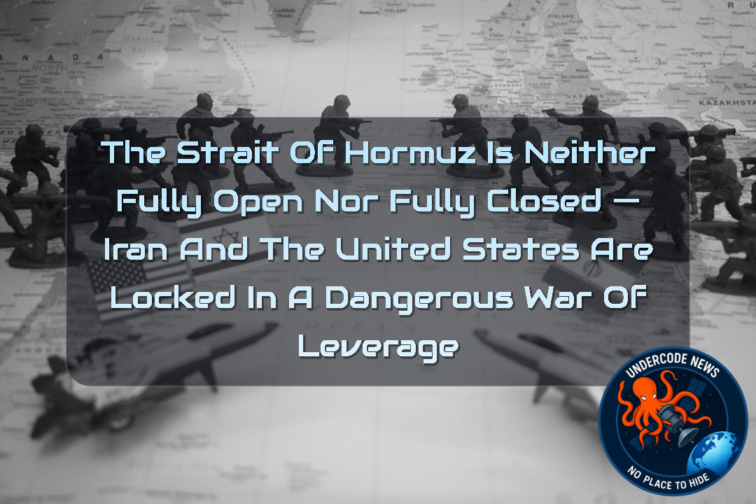 The Strait of Hormuz Is Neither Fully Open Nor Fully Closed — Iran and the United States Are Locked in a Dangerous War of Leverage + Video